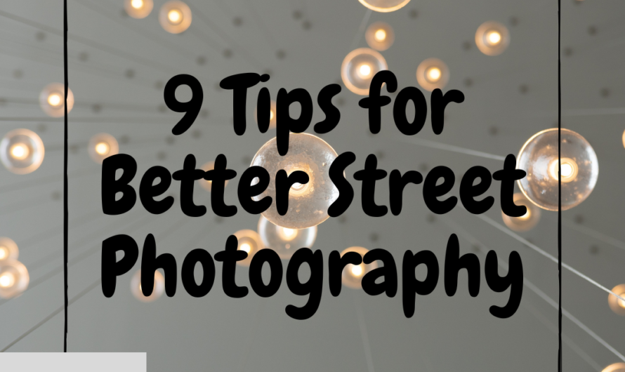 9 Tips for Better Street Photography
